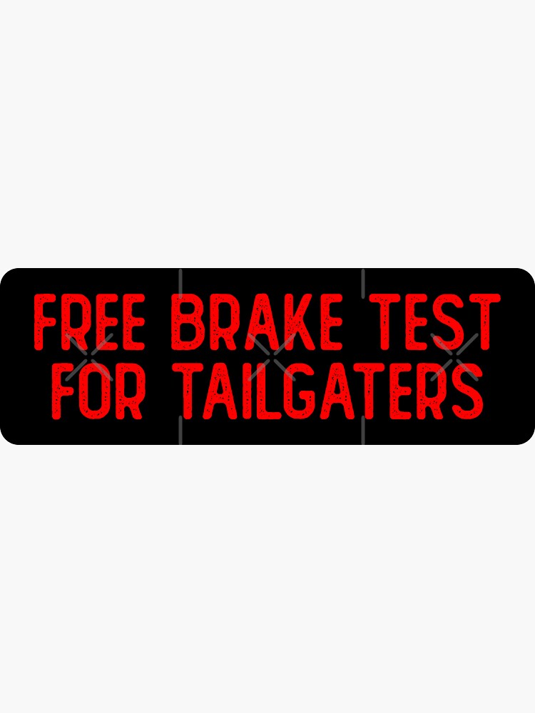 "Free Brake Test For Tailgaters Cool Bumper" Sticker by Soursoul99