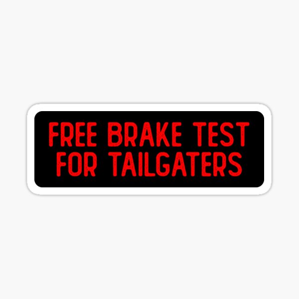 "Free Brake Test For Tailgaters Cool Bumper" Sticker by Soursoul99
