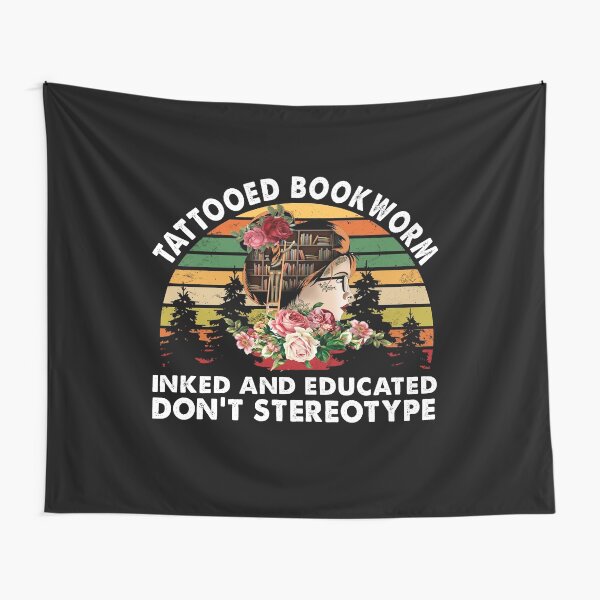 Tattooed Bookworm Inked And Educated Don't Stereotype Tapestry