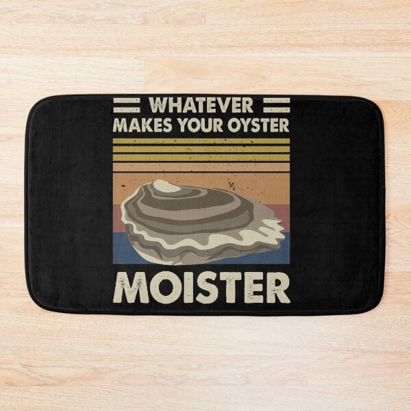 Item preview, Whatever Makes Your Oyster Moister Funny designed and sold by WilliamQuinnell.