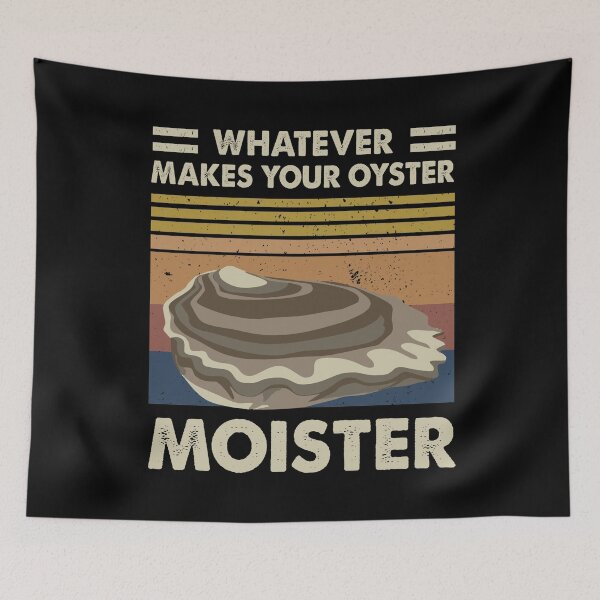 Item preview, Whatever Makes Your Oyster Moister Funny designed and sold by WilliamQuinnell.