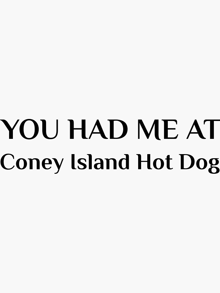 Had Me At Coney Island Hot Dog Michigan by TheCreekMan