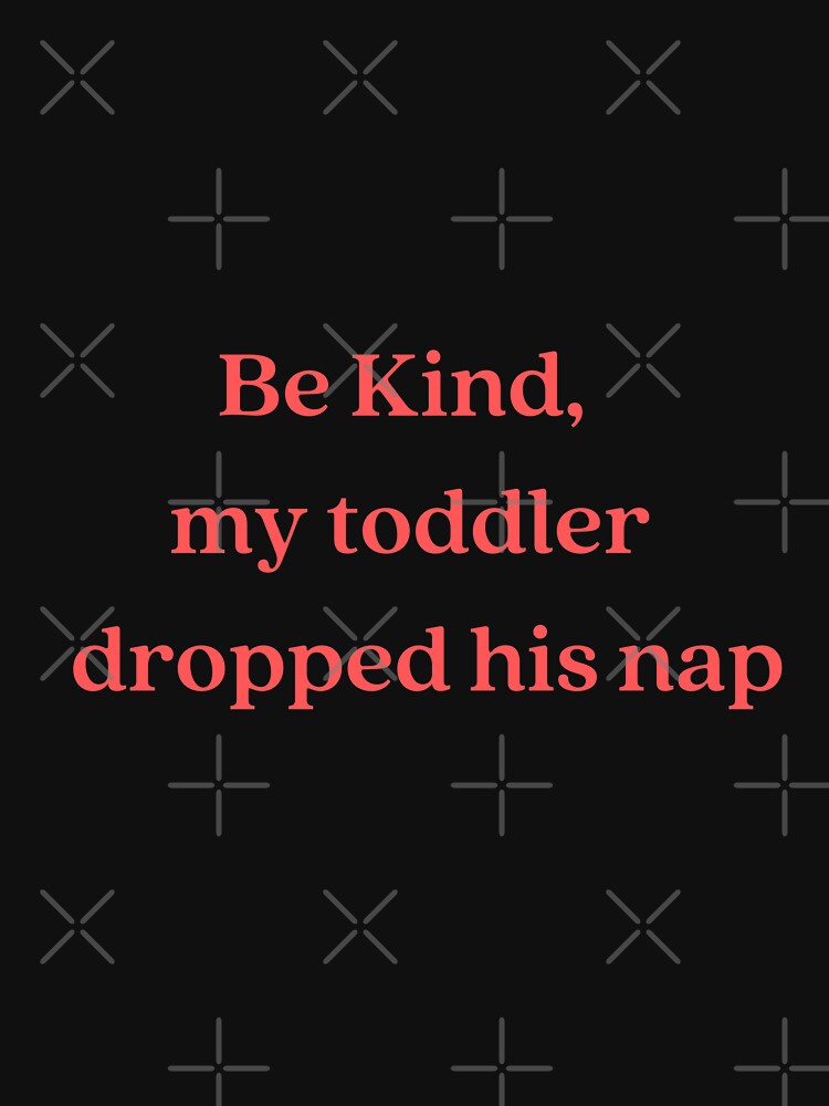 be kind, my toddler dropped his nap by ThrivebyCthe