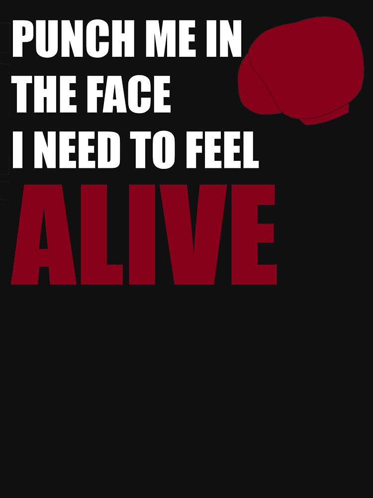 Punch me in the face i need to feel alive by Swidersky