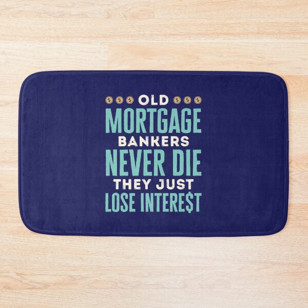 Item preview, Old Mortgage Bankers Never Die They Just Lose Interest designed and sold by jaygo.
