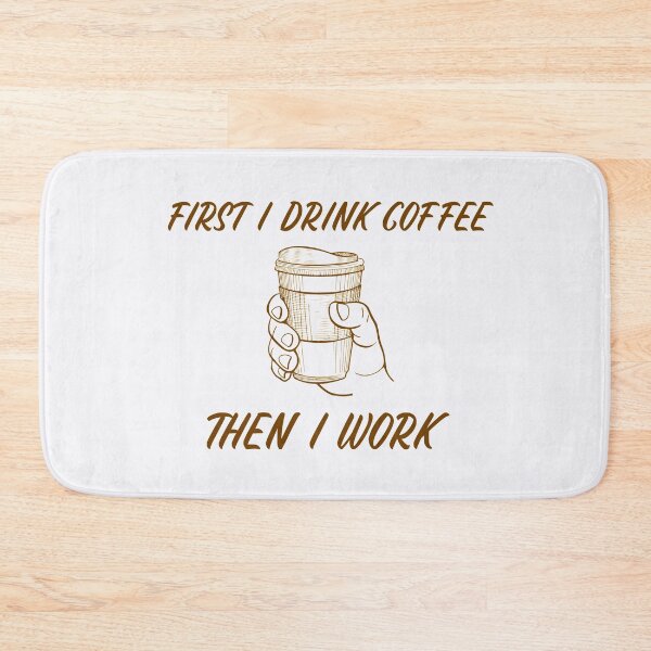 Item preview, First I Drink Coffee Then I Work designed and sold by CRECK.