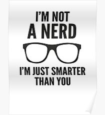I'm Not A Nerd. I'm Just Smarter Than You. Poster