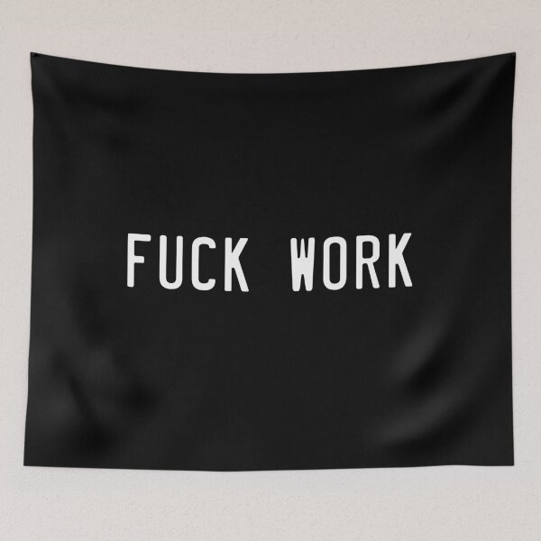 Item preview, Fuck Work designed and sold by ApparelFactory.