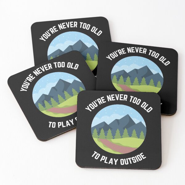 Item preview, You're Never Too Old To Play Outside -4.0 designed and sold by MeaganMoo.