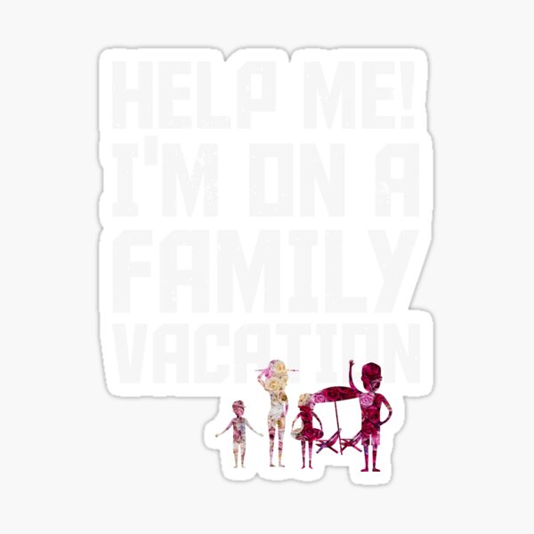 help-me-i-m-on-a-family-vacation-vacation-mode-summer-vacation-t