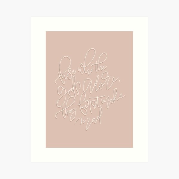 Those Who The Gods Adore Art Print