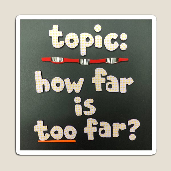 Item preview, Topic:  How Far Is Too Far? designed and sold by prunellaparsnip.