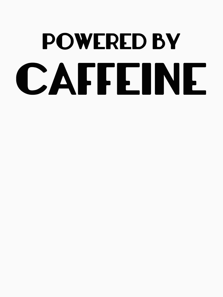 powered by caffeine t shirt