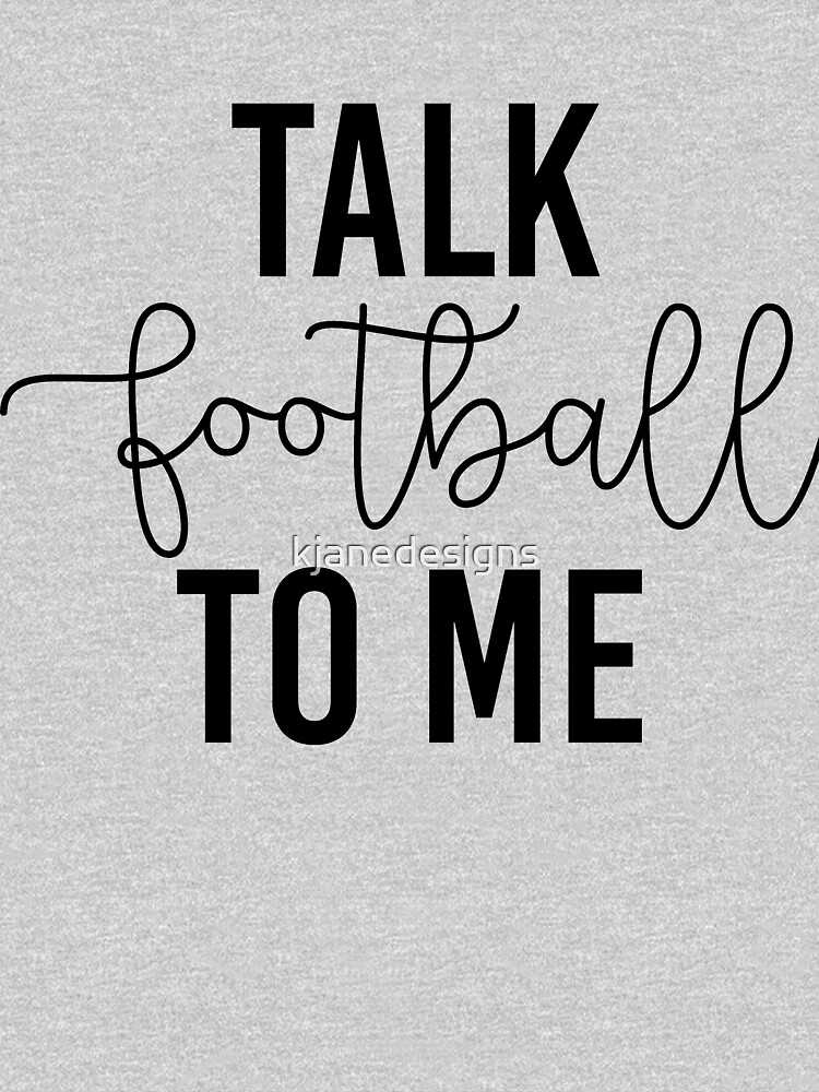 Talk Football to me Shirt, Cute Super Bowl Graphic Tee – Birdhouse Design  Studio, LLC