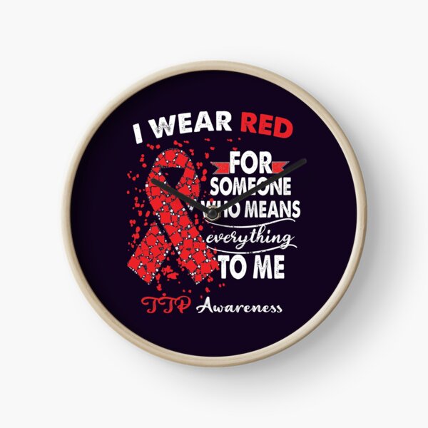 Thrombotic Thrombocytopenic Purpura TTP Awareness Warrior Support Survivor Red Ribbon Gifts, I Wear Red  Clock