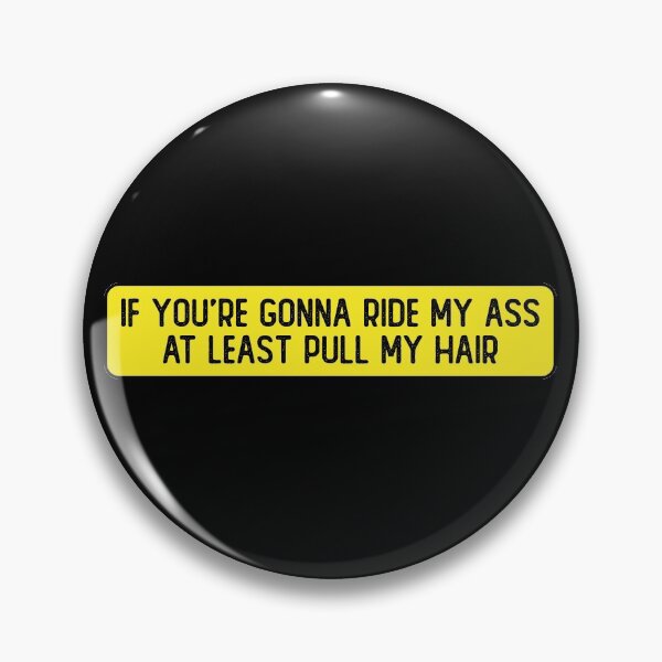 Item preview, If You're Gonna Ride My Ass At Least Pull My Hair Funny Bumper designed and sold by Sour Soul.