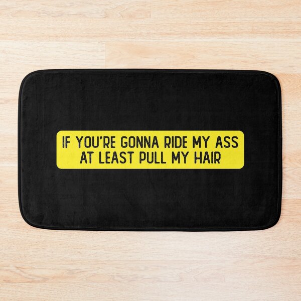 Item preview, If You're Gonna Ride My Ass At Least Pull My Hair Funny Bumper designed and sold by Sour Soul.