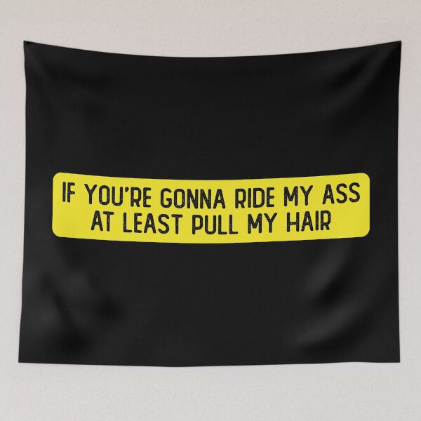 Item preview, If You're Gonna Ride My Ass At Least Pull My Hair Funny Bumper designed and sold by Sour Soul.