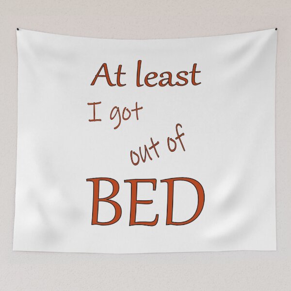 Item preview, At least I got out of bed designed and sold by CottagePop.