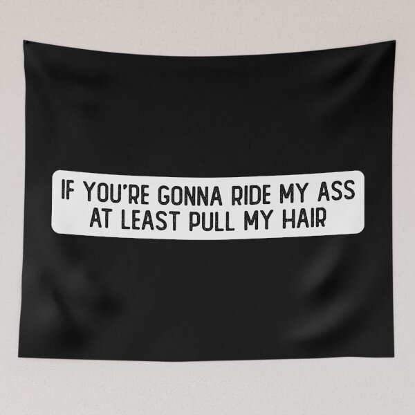 Item preview, If You're Gonna Ride My Ass At Least Pull My Hair Funny Biker designed and sold by Sour Soul.