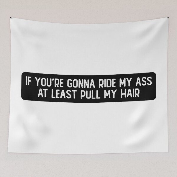 Item preview, If You're Gonna Ride My Ass At Least Pull My Hair Cool Biker designed and sold by Sour Soul.