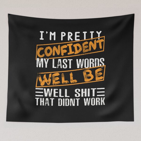Item preview, I'm Pretty Confident My Last Words Will Be funny T-Shirt designed and sold by PatternFariss.