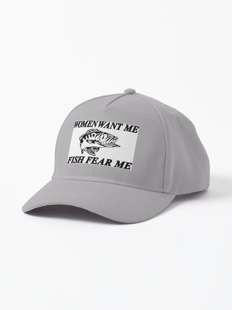 WOMEN WANT ME FISH FEAR ME Cap for Sale by chungoliah