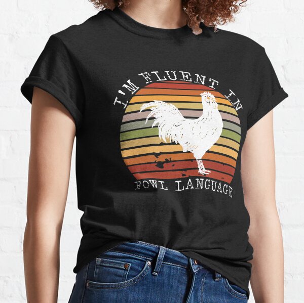 I'm Fluent In Fowl Language Classic T-Shirt