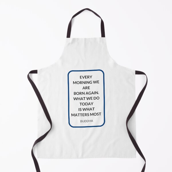Item preview, EVERY  MORNING WE ARE  BORN AGAIN.  WHAT WE DO TODAY  IS WHAT MATTERS MOST  designed and sold by Inspirationmotivation.