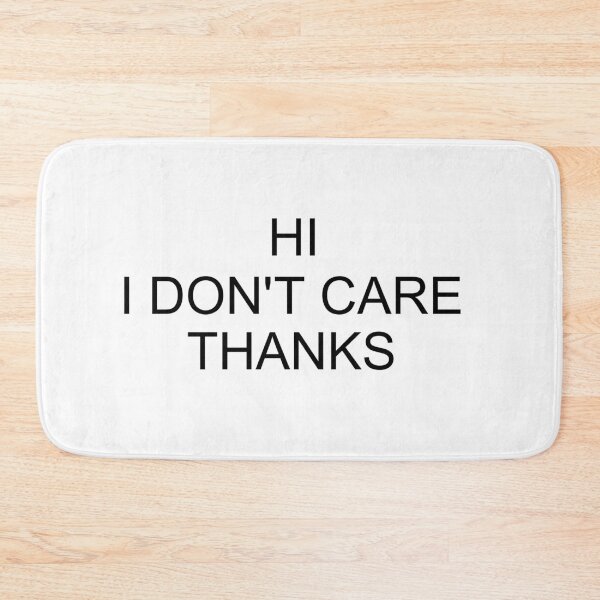 Item preview, Hi I Don't Care Thanks, Sarcastic Humor, funny designed and sold by adjamine.