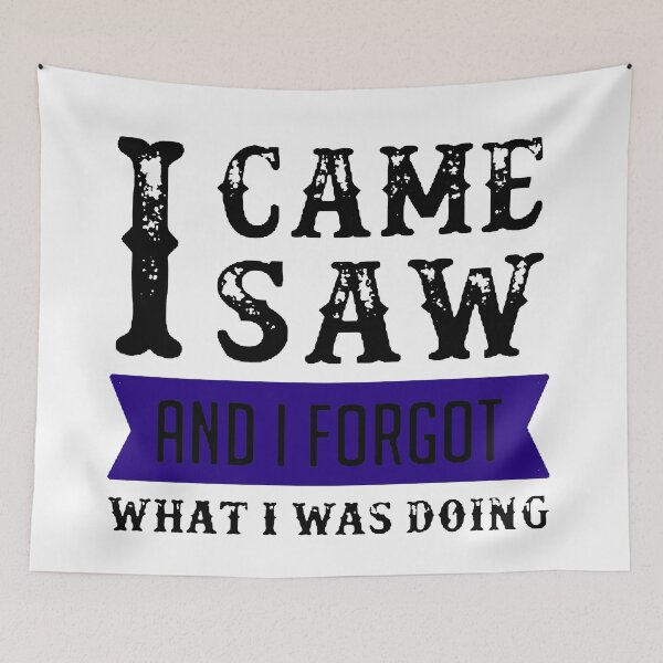 Item preview, I Came I Saw I Forgot What I Was Doing Black & Blue designed and sold by WearWolfDesigns.