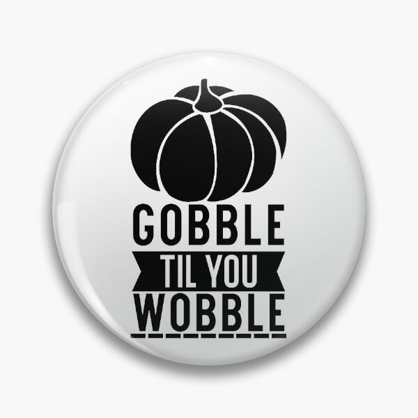 Item preview, Gobble Til you Wobble designed and sold by eajob.