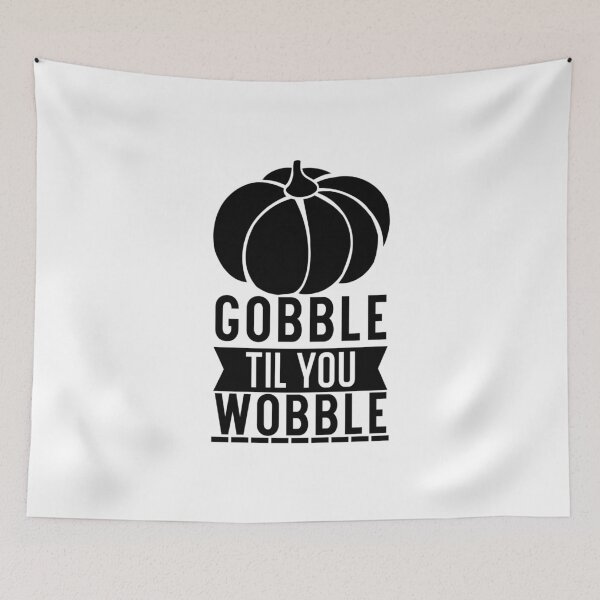 Item preview, Gobble Til you Wobble designed and sold by eajob.