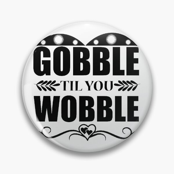 Item preview, Gobble Til you Wobble designed and sold by eajob.