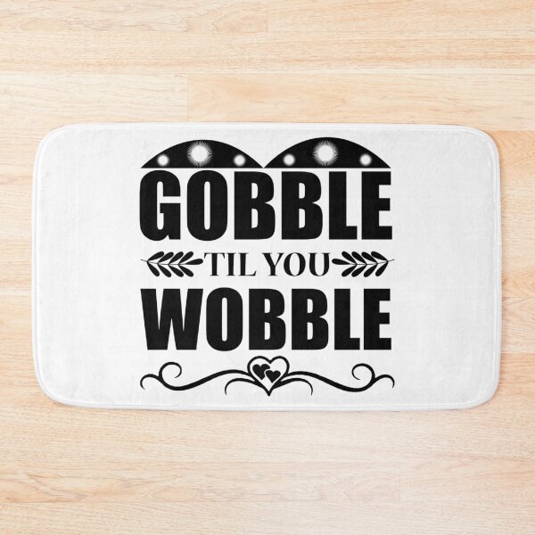 Item preview, Gobble Til you Wobble designed and sold by eajob.