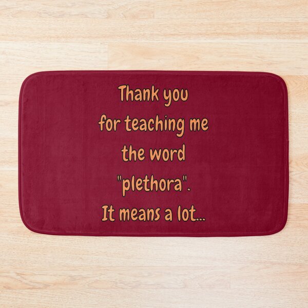 Item preview, Thank You For Teaching Me The Word Plethora It Means A Lot designed and sold by goodguy53.