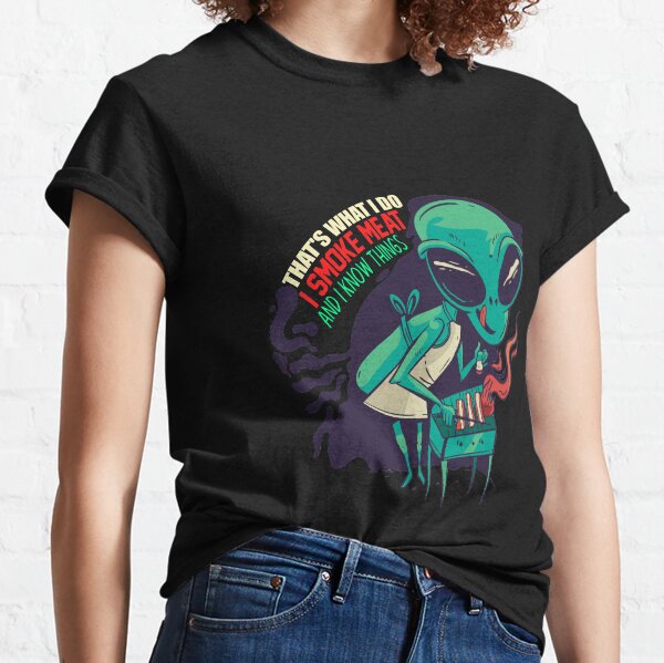 That's What I Do I Smoke Meat And I Know Things Alien Classic T-Shirt