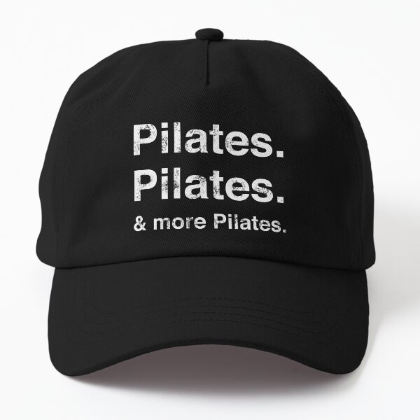 Pilates. Pilates. & more Pilates. Dad Hat