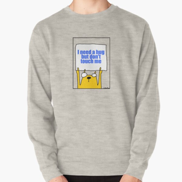 Ich brauche eine Umarmung, aber berühre mich nicht Pullover