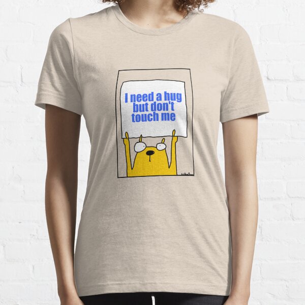 I need a hug but don't touch me Essential T-Shirt
