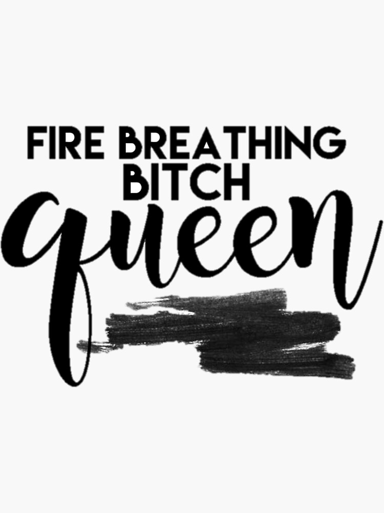 Fire Breathing B**** Queen by mymugglemerch