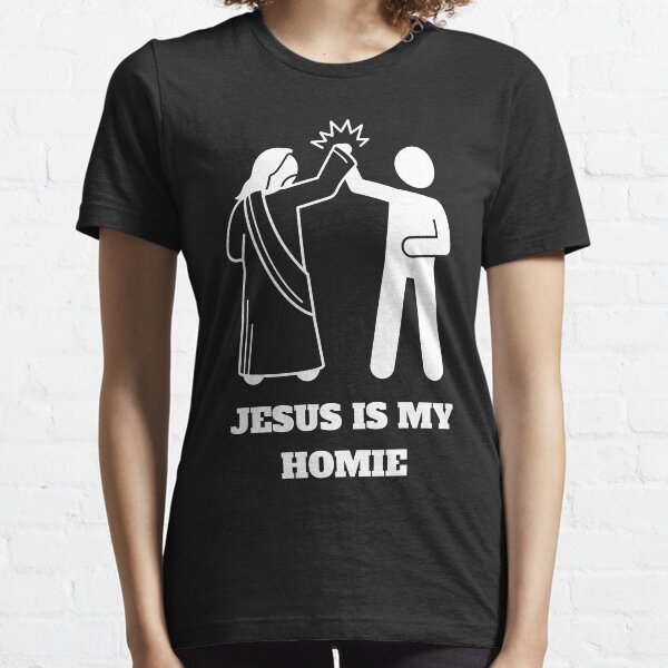 Jesus Is My Homie - Funny Design Essential T-Shirt