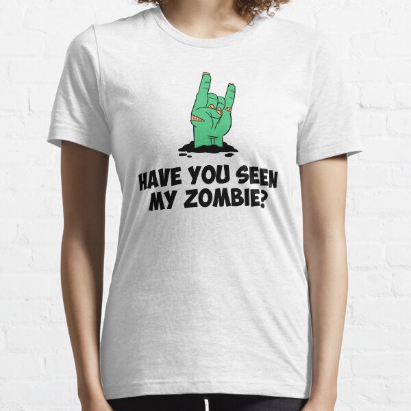 Have You Seen My Zombie Essential T-Shirt