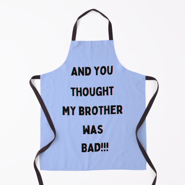 Item preview, And you thought my brother was BAD!!! Back to School Collection designed and sold by GeoTeasters.