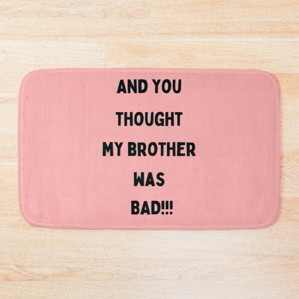 Item preview, And you thought my brother was BAD!!!  Back to School Collection designed and sold by GeoTeasters.