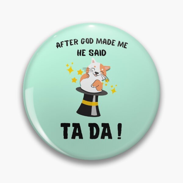 Item preview, After God Made Me He said Ta Da, Funny Gifts for friends | Laughing cat out of magician hat Design designed and sold by subtleday.