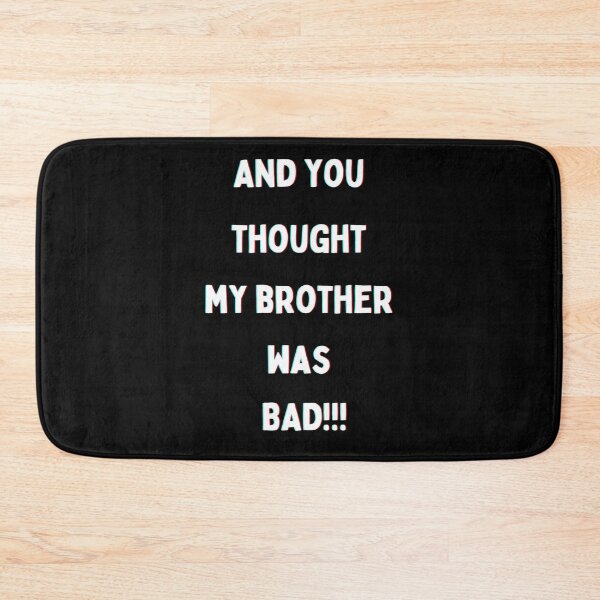 Item preview, And you thought my brother was BAD!!! in white writing Back to School Collection designed and sold by GeoTeasters.