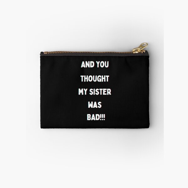 Item preview, And you thought my sister was BAD!!! in white writing Back to School Collection designed and sold by GeoTeasters.