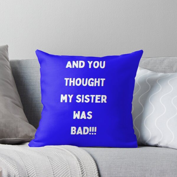 Item preview, And you thought my sister was BAD!!! in white writing Back to School Collection designed and sold by GeoTeasters.