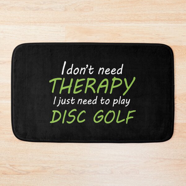 Item preview, I Don't Need Therapy - Funny Disc Golf  designed and sold by DiscGolfArts.